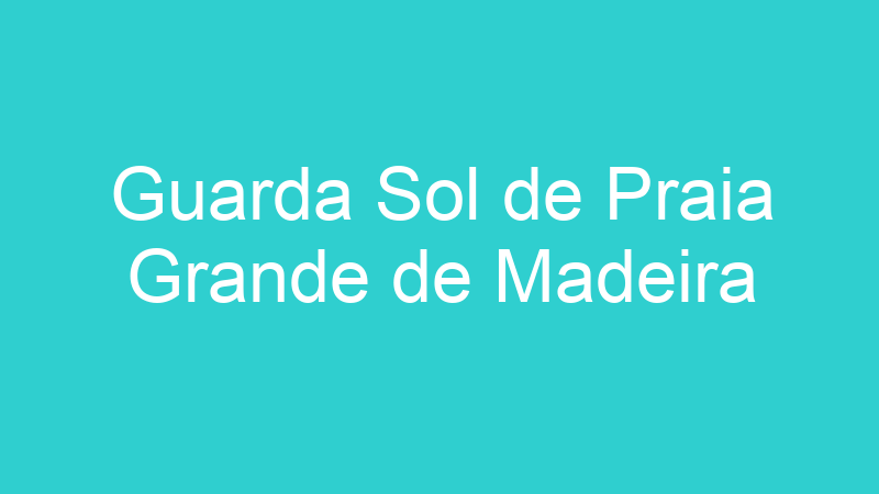 Guarda Sol de Praia Grande de Madeira