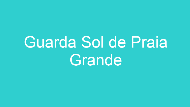 Guarda Sol de Praia Grande