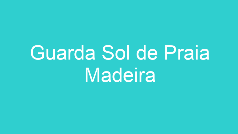 Guarda Sol de Praia Madeira