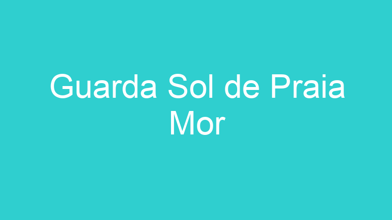 Guarda Sol de Praia Mor