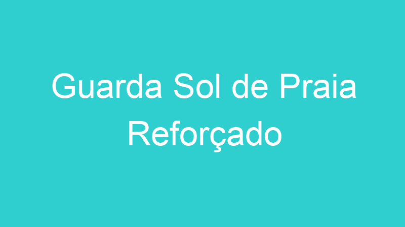Guarda Sol de Praia Reforçado