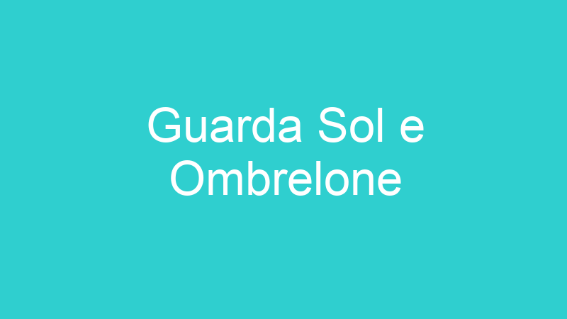 Guarda Sol e Ombrelone