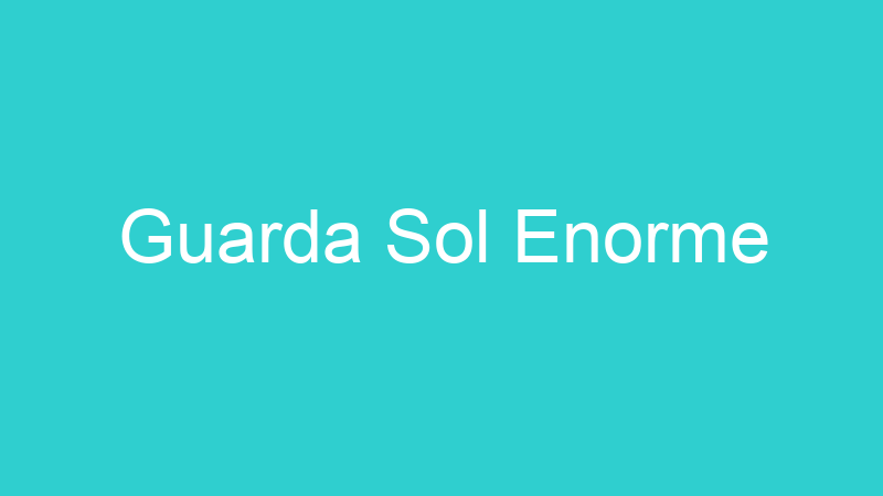 Guarda Sol Enorme