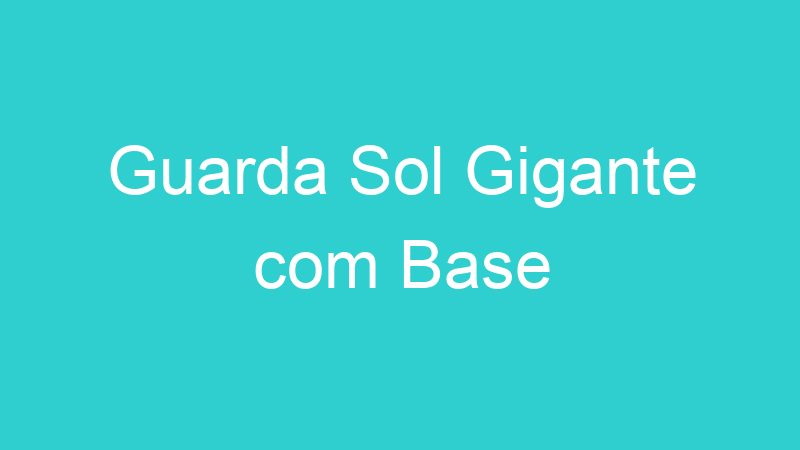 Guarda Sol Gigante com Base