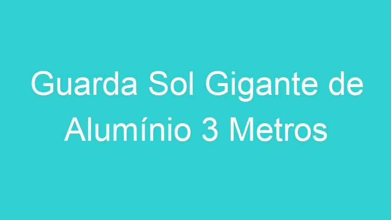 Guarda Sol Gigante de Alumínio 3 Metros