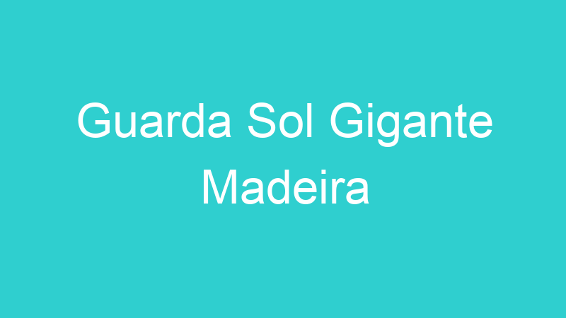 Guarda Sol Gigante Madeira