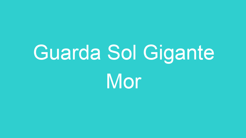 Guarda Sol Gigante Mor