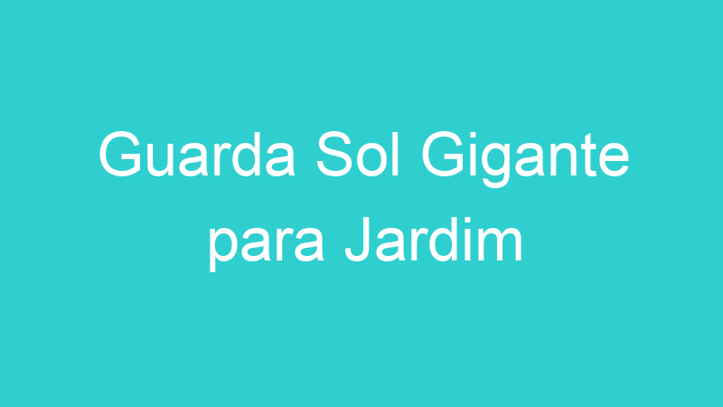Guarda Sol Gigante para Jardim