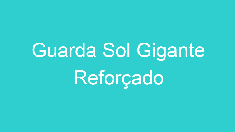 Guarda Sol Gigante Reforçado