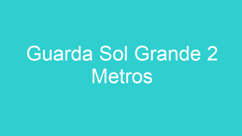 Guarda Sol Grande 2 Metros