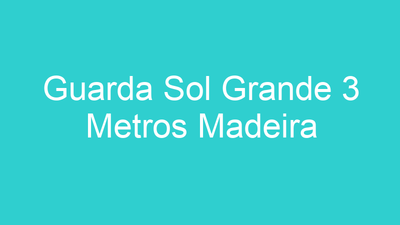Guarda Sol Grande 3 Metros Madeira