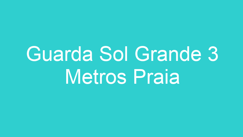 Guarda Sol Grande 3 Metros Praia