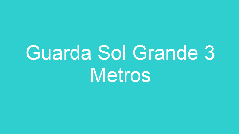 Guarda Sol Grande 3 Metros