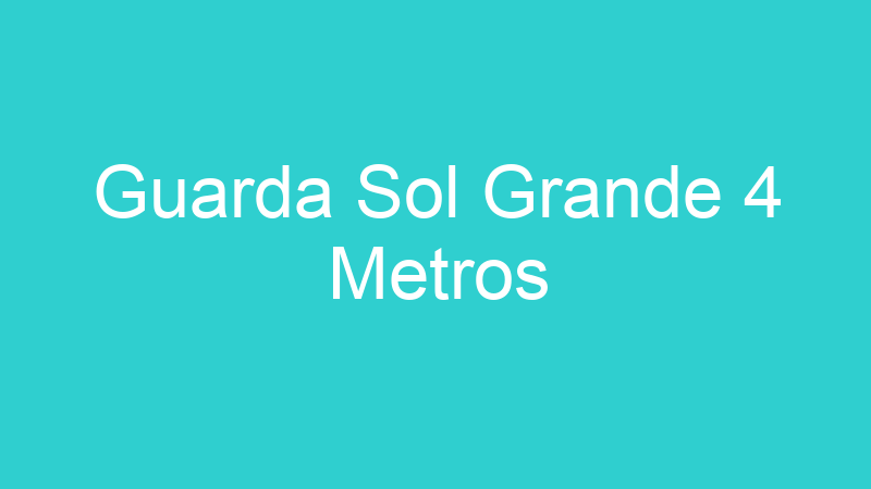 Guarda Sol Grande 4 Metros