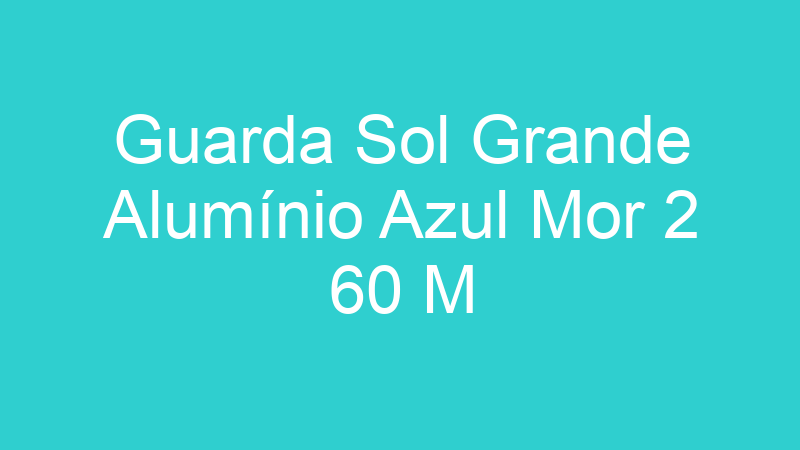 Guarda Sol Grande Alumínio Azul Mor 2 60 M