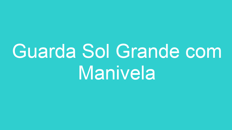 Guarda Sol Grande com Manivela