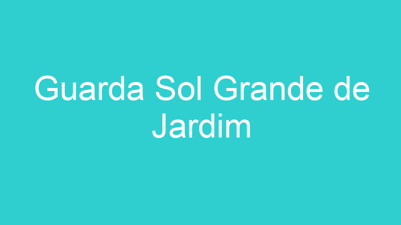 Guarda Sol Grande de Jardim