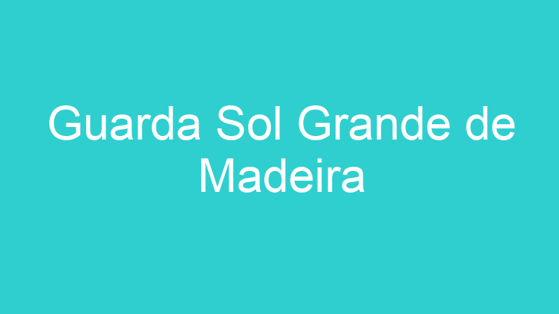 Guarda Sol Grande de Madeira