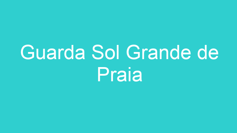 Guarda Sol Grande de Praia