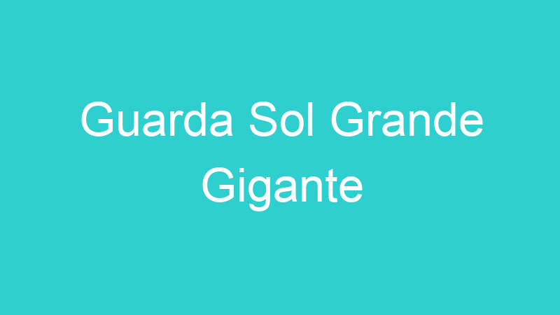 Guarda Sol Grande Gigante