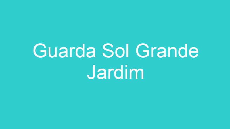 Guarda Sol Grande Jardim