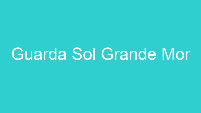 Guarda Sol Grande Mor