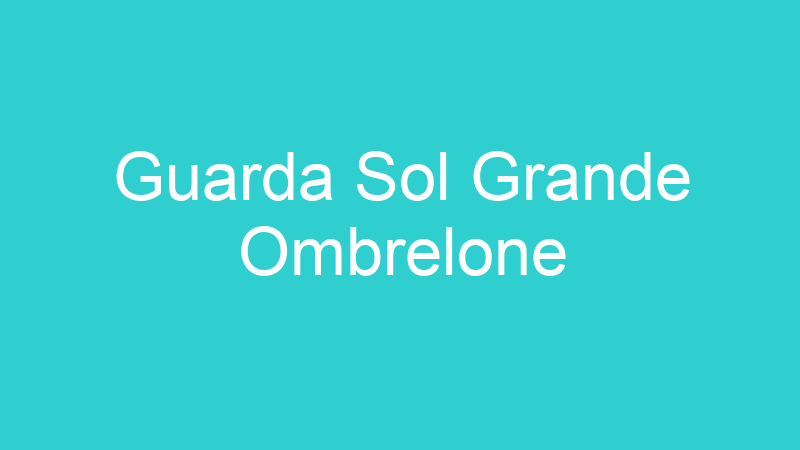 Guarda Sol Grande Ombrelone