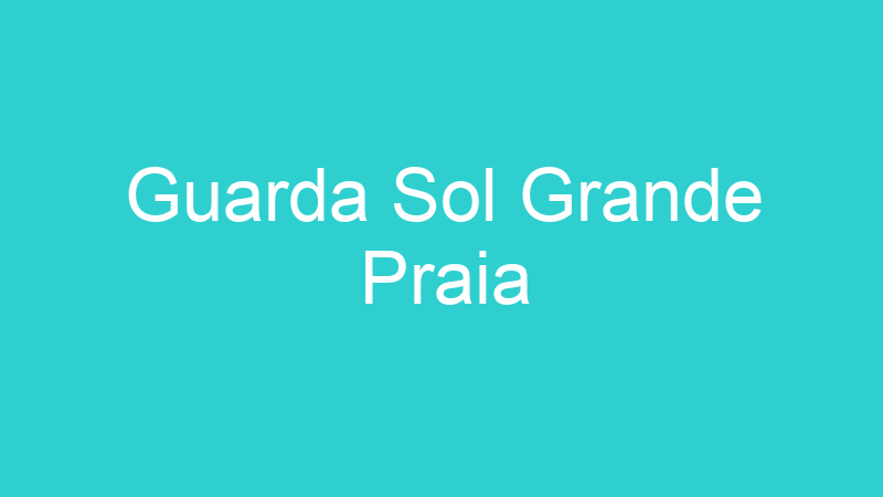 Guarda Sol Grande Praia
