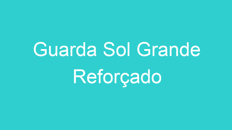 Guarda Sol Grande Reforçado
