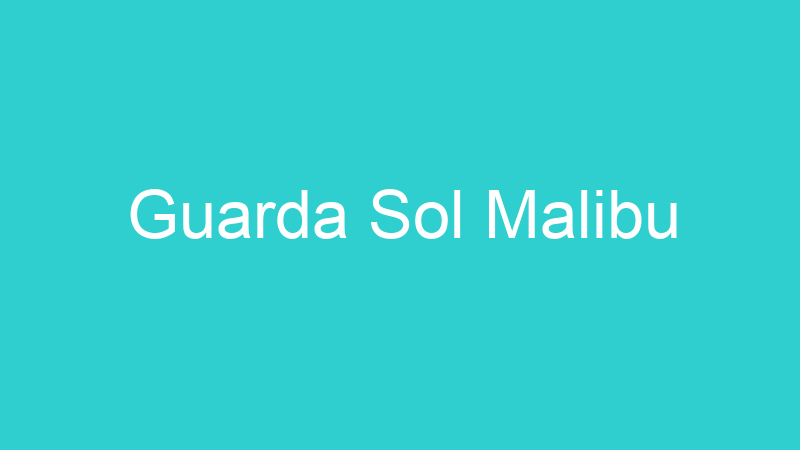 Guarda Sol Malibu