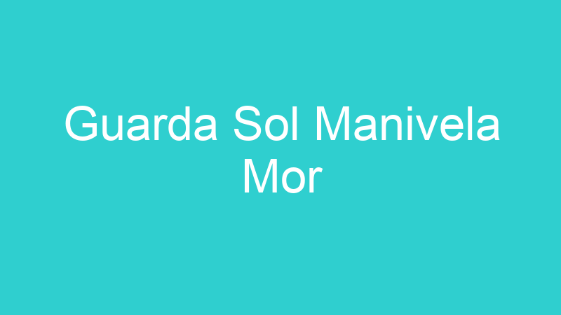 Guarda Sol Manivela Mor