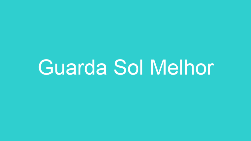 Guarda Sol Melhor