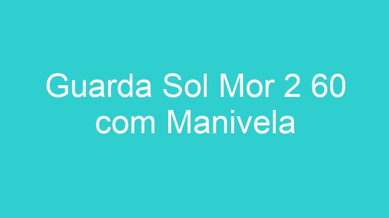 Guarda Sol Mor 2 60 com Manivela