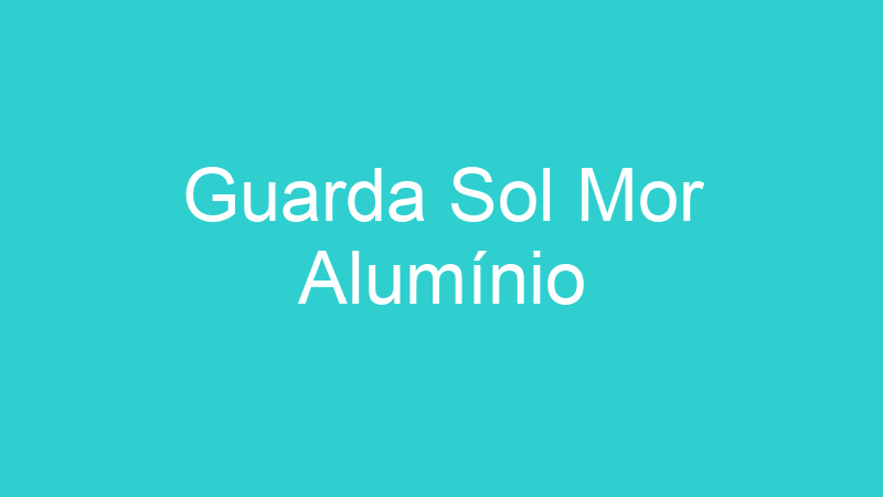 Guarda Sol Mor Alumínio
