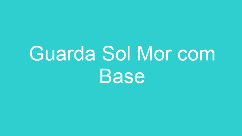 Guarda Sol Mor com Base
