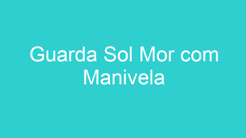 Guarda Sol Mor com Manivela