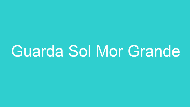 Guarda Sol Mor Grande