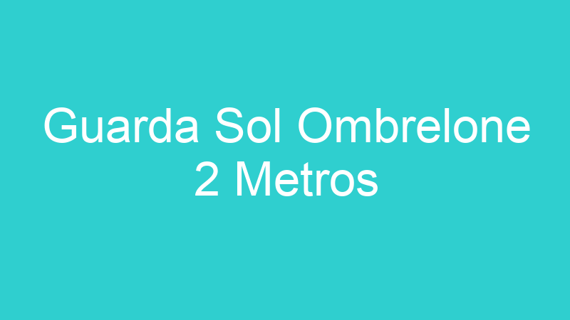 Guarda Sol Ombrelone 2 Metros