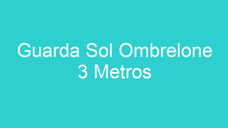 Guarda Sol Ombrelone 3 Metros
