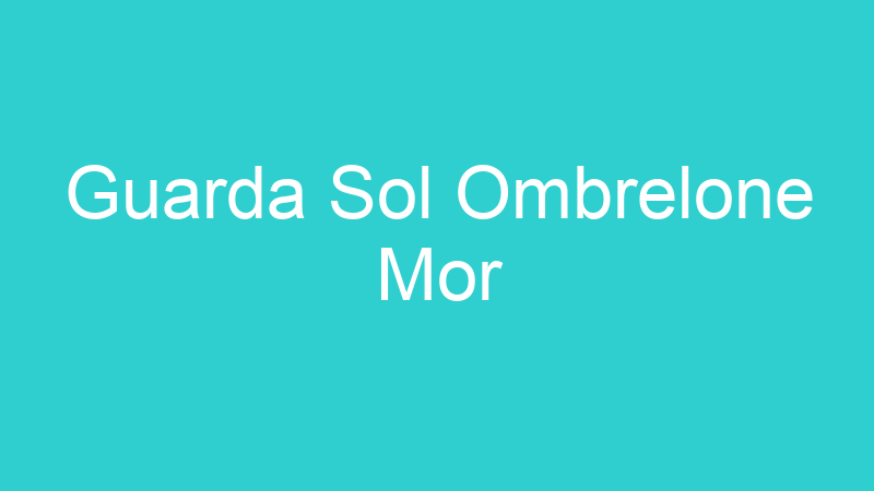 Guarda Sol Ombrelone Mor