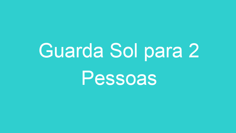 Guarda Sol para 2 Pessoas