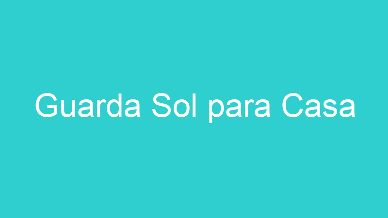 Guarda Sol para Casa