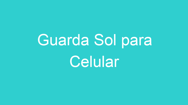 Guarda Sol para Celular