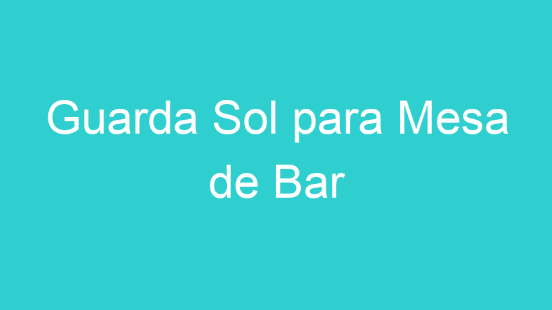 Guarda Sol para Mesa de Bar