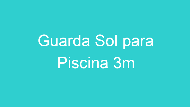 Guarda Sol para Piscina 3m
