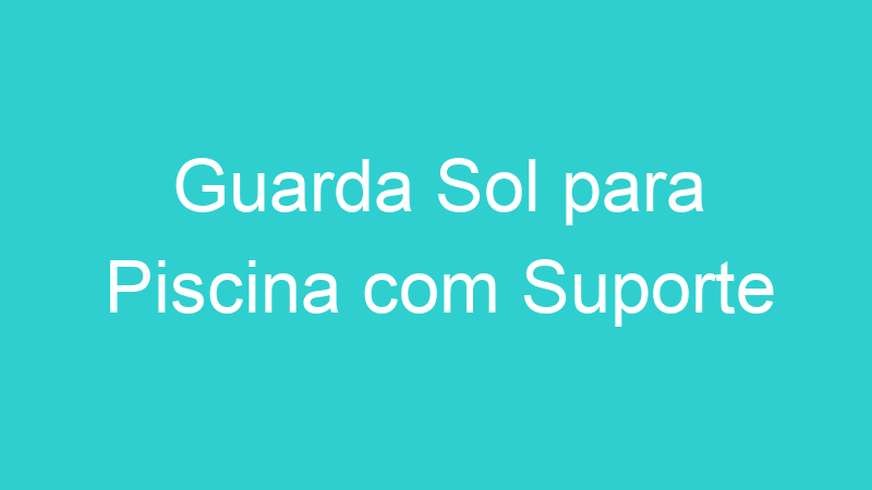 Guarda Sol para Piscina com Suporte