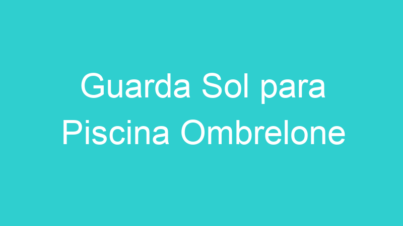 Guarda Sol para Piscina Ombrelone