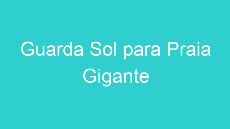 Guarda Sol para Praia Gigante