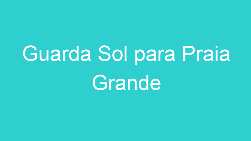 Guarda Sol para Praia Grande