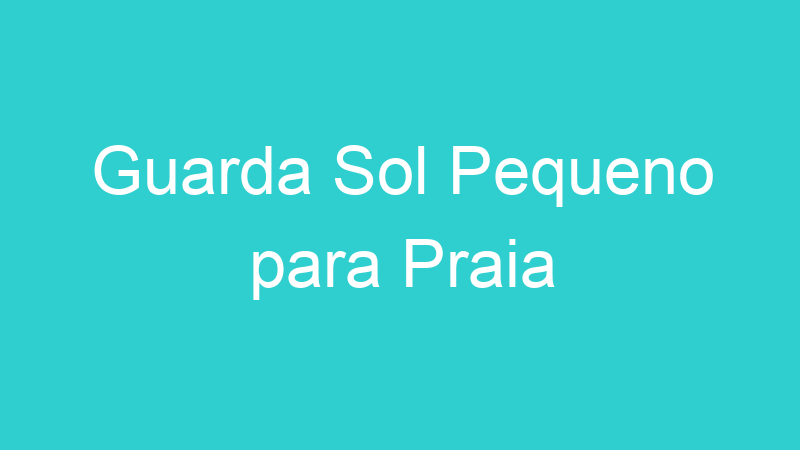 Guarda Sol Pequeno para Praia
